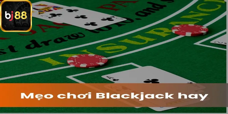 Các mẹo chơi Blackjack Bj88 nhận thưởng lớn